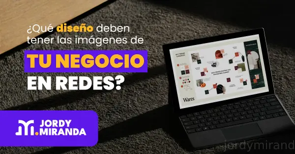 ¿Qué diseño deben tener las imágenes de tu negocio en redes?